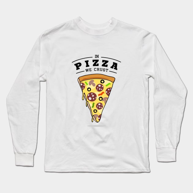 Pizza Slice. In Pizza We Crust. Funny Quote Long Sleeve T-Shirt by SlothAstronaut